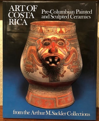 Item #53510 ART OF COSTA RICA: Pre-Columbian Painted and Sculpted Ceramics from the Arthur M....