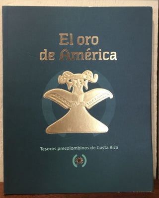 Item #53562 EL ORO DE AMERICA: Tesoros Precolombinos de Costa Rica. (THE GOLD OF AMERICA:...