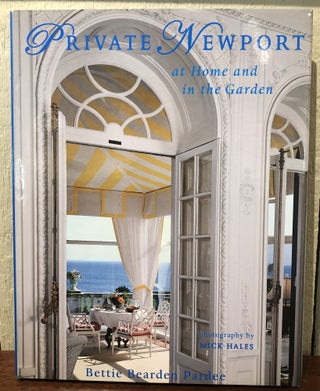 Item #53597 PRIVATE NEWPORT at Home and in the Garden. Bettie Bearden Pardee