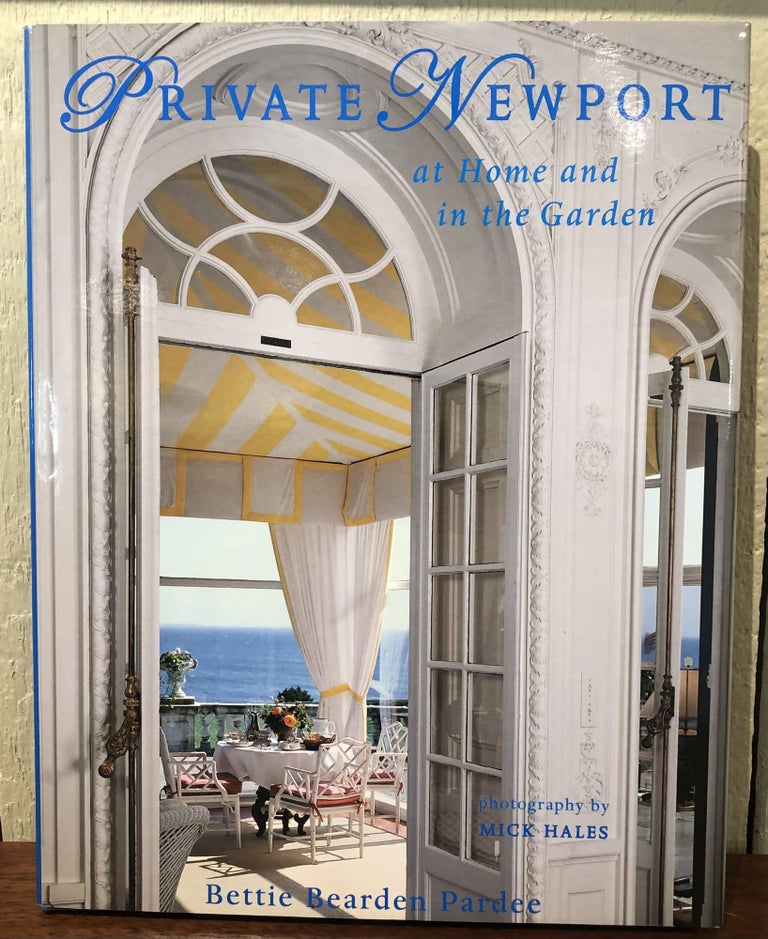 Item #53597 PRIVATE NEWPORT at Home and in the Garden. Bettie Bearden Pardee.