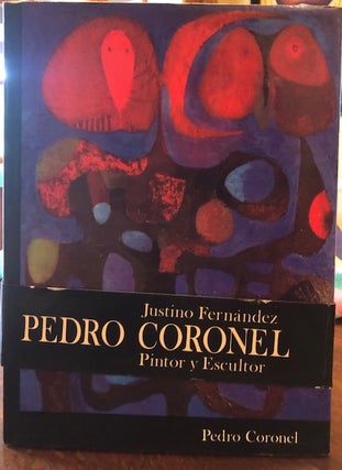 Item #53616 PEDRO CORONEL. Pintor Y Escultor. Justino Fernandez