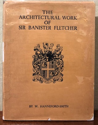 Item #53636 THE ARCHITECTURAL WORK OF SIR BANISTER FLETCHER. W. Hanneford-Smith