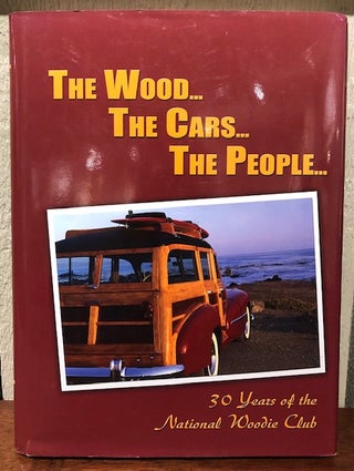 Item #53651 THE WOOD...THE CARS...THE PEOPLE: 30 Years of the National Woodie Club