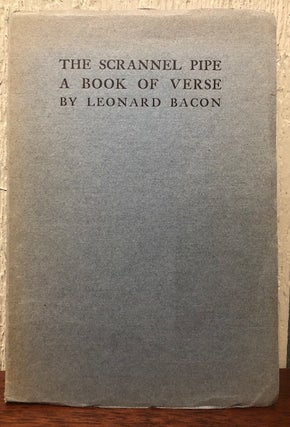 Item #53722 THE SCRANNEL PIPE, A BOOK OF VERSE. Leonard Bacon
