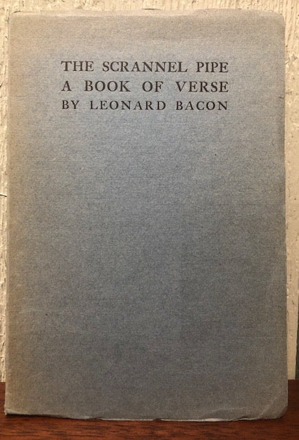 Item #53722 THE SCRANNEL PIPE, A BOOK OF VERSE. Leonard Bacon.