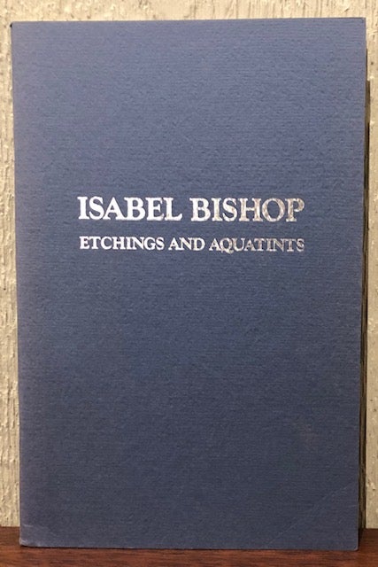 Item #53740 ISABEL BISHOP: Etchings and Aquatints. A Catalogue Raisonne. Compiled, editied by.