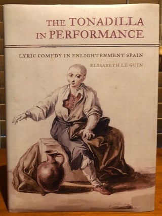 Item #53779 THE TONADILLA IN PERFORMANCE. Elizabeth LeGuin