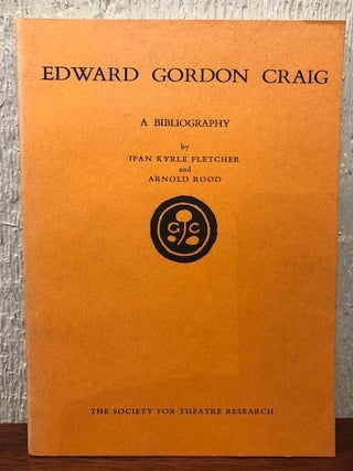 Item #53805 EDWARD GORDON CRAIG: A Bibliography. Edward Gordon Craig, Ifan Kyrle Fletcher, Arnold...