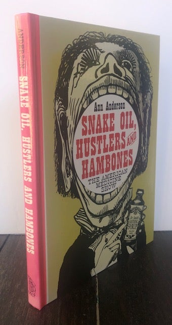 Item #53822 SNAKE OIL, HUSTLERS AND HAMBONES: The American Medicine Show. Ann Anderson.