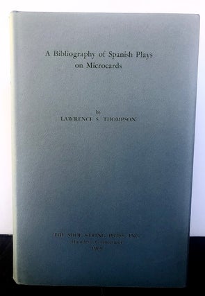 Item #53827 A BIBLIOGRAPHY OF SPANISH PLAYS ON MICROCARDS. Lawrence S. Thompson