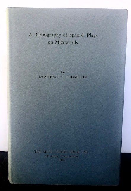 Item #53827 A BIBLIOGRAPHY OF SPANISH PLAYS ON MICROCARDS. Lawrence S. Thompson.