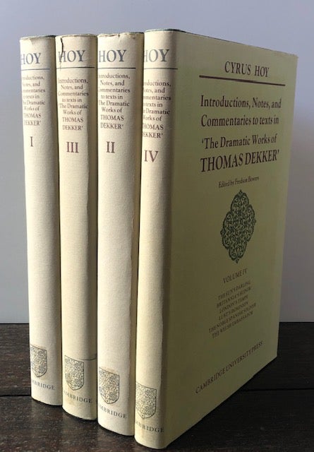 Item #53882 INTRODUCTIONS, NOTES AND COMMENTARIES TO TEXTS IN "The Dramatic Works of Thomas Dekker" (Four volumes). Cyrus Hoy, Fredson Bowers.