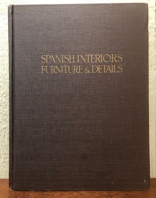 Item #53895 SPANISH INTERIORS-FURNITURE AND DETAILS From the 14th to the 17th Century. Harold...