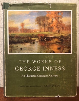Item #53907 THE WORKS OF GEORGE INNESS: An Illustrated Catalogue Raisonne. LeRoy Ireland, Compiled