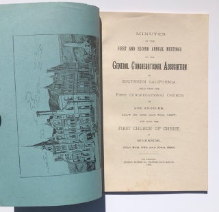 MINUTES OF THE FIRST AND SECOND ANNUAL MEETINGS OF THE GENERAL CONGREGATIONAL ASSOCIATION OF SOUTHERN CALIFORNIA: Held With the First Congregational Church of Los Angeles, May 3rd, 4th and 5th, 1887; And With the First Church of Christ, in Riverside, May 8th, 9th, and 10th, 1888
