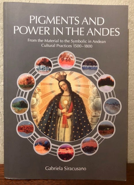 Item #53922 PIGMENTS AND POWER IN THE ANDES. Gabriela Siracusano.