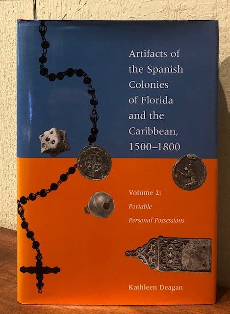 Item #53927 ARTIFACTS OF THE SPANISH COLONIES OF FLORIDA AND THE CARIBBEAN 1500-1800. Kathleen Deagan.