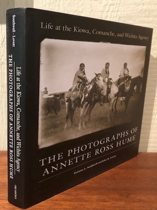 LIFE AT THE KIOWA, COMANCHE, AND WITCHITA AGENCY: THE PHOTOGRAPHS OF ANNETTE ROSS HUME.