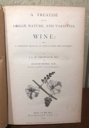 A TREATISE ON THE ORIGIN, NATURE AND VARIETIES OF WINE: Being a Complete Manual of Viticulture and Oenology