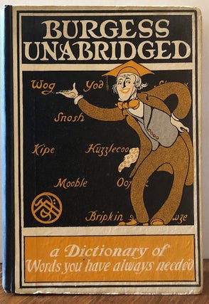 Item #53978 BURGESS UNABRIDGED. A new dictionary of words you have always needed. Gelett Burgess,...