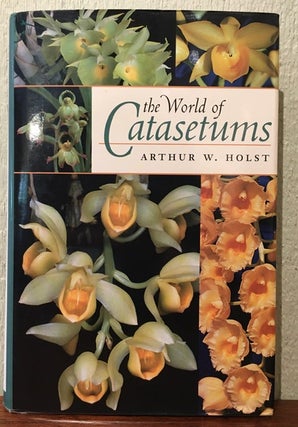 Item #54058 THE WORLD OF CATASETUMS. Arthur W. Holst
