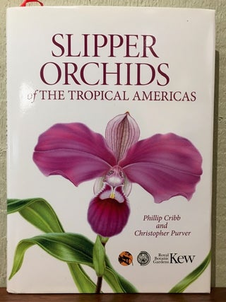 Item #54062 SLIPPER ORCHIDS OF THE TROPICAL AMERICAS. Phillip Cribb, Christopher Purver