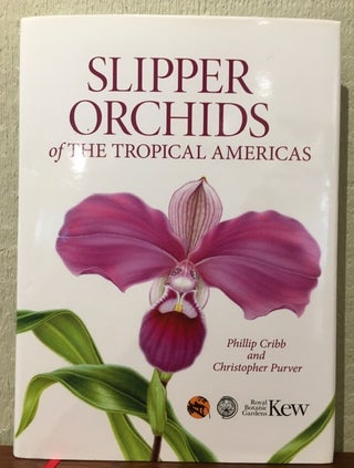 Item #54071 SLIPPER ORCHIDS OF THE TROPICAL AMERICAS. Phillip Cribb, Christopher Purver