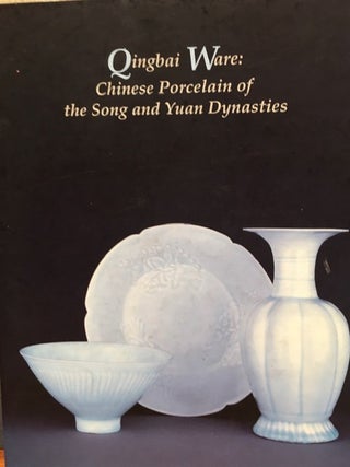 QINGBAI WARE : CHINESE PORCELAIN OF THE SONG AND YUAN DYNASTIES.
