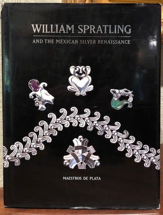 WILLIAM SPRATLING AND THE MEXICAN SILVER RENAISSANCE. Penny C. Morrill, John W. Scott.