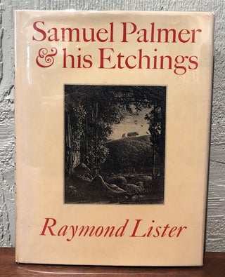 Item #54222 SAMUEL PALMER & HIS ETCHINGS. Raymond Lister