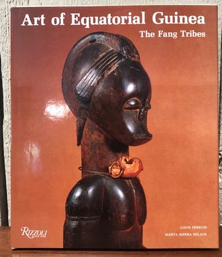Item #54242 ART OF EQUATORIAL GUINEA. The Fang Tribes. Louis Perrois, Marta Sierra Delage