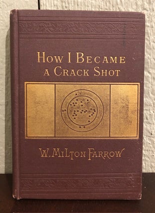Item #54298 HOW I BECAME A CRACK SHOT. W. Milton Farrow