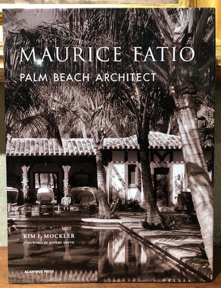 Item #54301 MAURICE FATIO: Palm Beach Architect. Kim I. Mockler