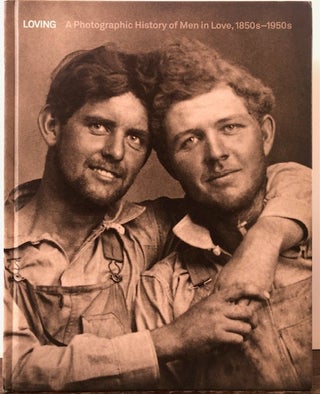 Item #54310 LOVING: A Photographic History of Men in Love, 1850s-1950s. Paolo Maria Noseda