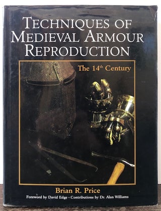 Item #54313 TECHNIQUES OF MEDIEVAL ARMOUR REPRODUCTION. The 14th. Century. Brian R. Price
