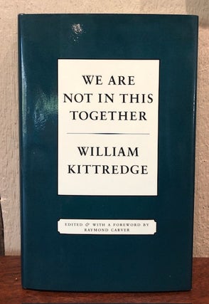 Item #54341 WE ARE NOT IN THIS TOGETHER. William Kittredge