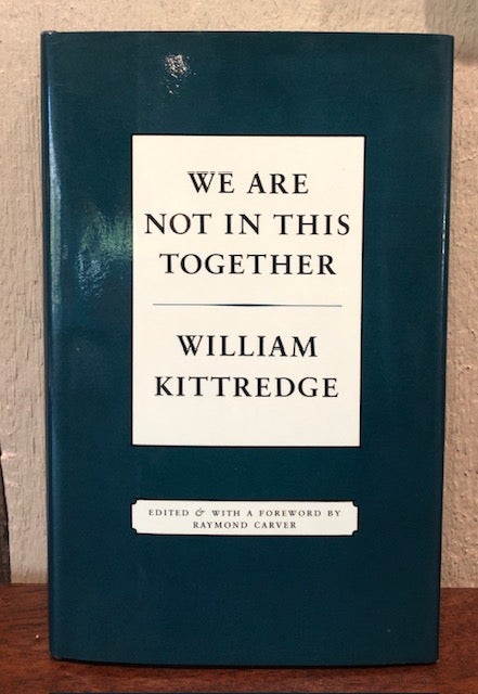Item #54341 WE ARE NOT IN THIS TOGETHER. William Kittredge.