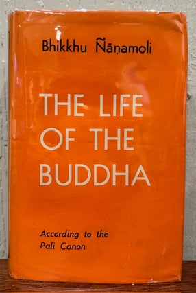 Item #54757 THE LIFE OF THE BUDDHA, As it Appears in the Pali Canon, The oldest Authentic Record....