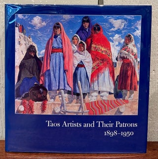 Item #54765 TAOS ARTISTS and Their Patons 1898-1950. Dean A. Porter, Teresa Hayes Ebie, Suzan...