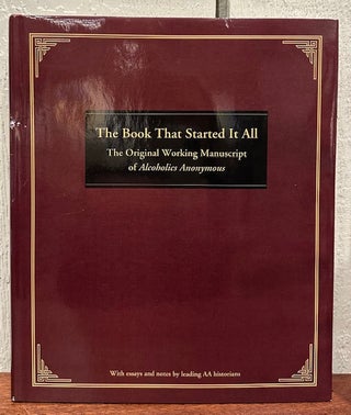 Item #54767 THE BOOK THAT STARTED IT ALL. The Original Working Manuscript of Alcoholics...