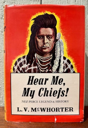 Item #55108 HEAR ME, MY CHIEFS! Nez Perce Legend & History. L. V. McWhorter