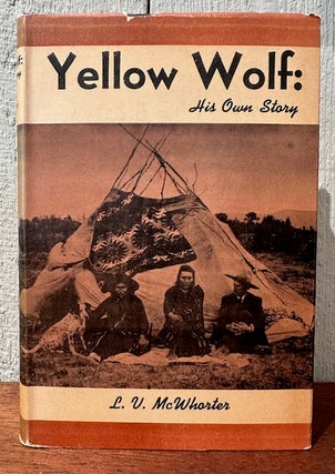 Item #55109 YELLOW WOLF: His Own Story. L. V. McWhorter
