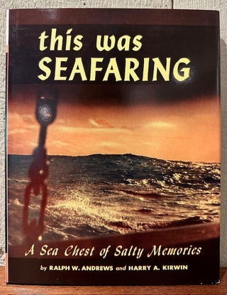 Item #55122 THIS WAS SEAFARING: A Chest of Salty Memories. (Autographed Edition). Ralph W....