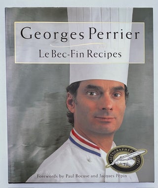 Item #55131 GEORGES PERRIER: LE BEC-FIN RECIPES. Georges Perrier, Paul Bocuse, Jacques Pepin,...