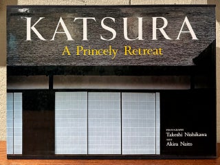 Item #55140 KATSURA: A Princely Retreat. Akira Naito, Takeshi Nishikawa, Photographs