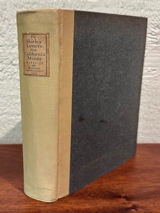 Item #55256 THE SHIRLEY LETTERS FROM CALIFORNIA MINES IN 1851-52:. Louise Amelia Knapp Smith...