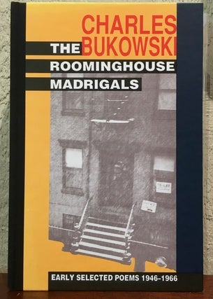 Item #55264 THE ROOMINGHOUSE MADRIGALS. Charles Bukowski