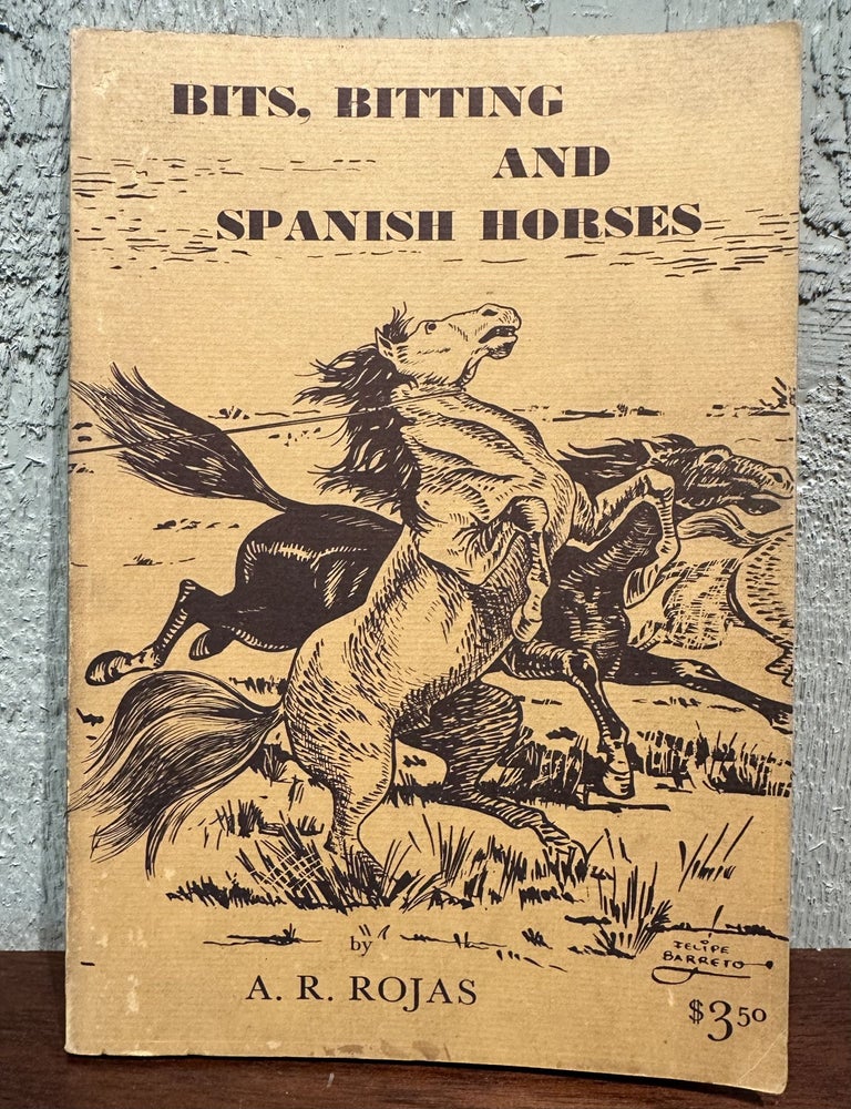 Item #55304 BITS, BITTING AND SPANISH HORSES. A. R. Rojas.