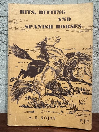BITS, BITTING AND SPANISH HORSES. A. R. Rojas.