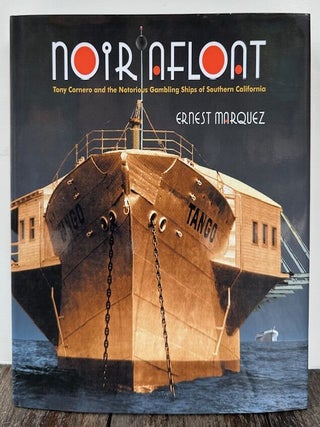 Item #55398 NOIR AFLOAT: Tony Cornero and the Notorious Gambling Ships of Southern California....